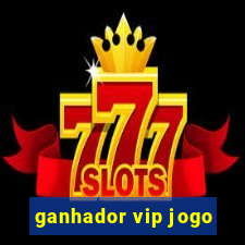 ganhador vip jogo